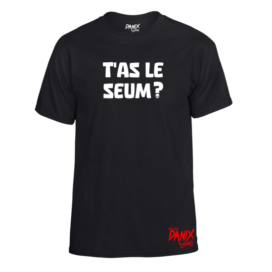 Tshirt T'as le Seum ?